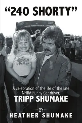 240 Shorty : Une célébration de la vie du regretté pilote de Funny Car de la NHRA, Tripp Shumake - 240 Shorty: A Celebration of the Life of the Late NHRA Funny Car Driver, Tripp Shumake