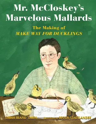 Les merveilleux colverts de M. McCloskey : La création de Make Way for Ducklings (La voie des canards) - Mr. McCloskey's Marvelous Mallards: The Making of Make Way for Ducklings