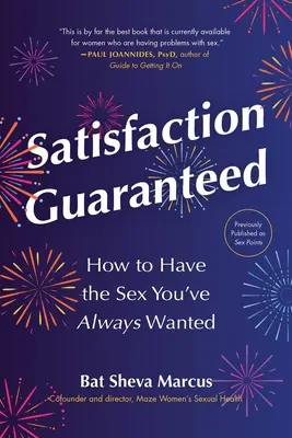 Satisfaction garantie : Comment avoir le sexe que vous avez toujours voulu - Satisfaction Guaranteed: How to Have the Sex You've Always Wanted