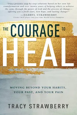 Le courage de guérir : aller au-delà de vos habitudes, de votre passé et de votre douleur - The Courage to Heal: Moving Beyond Your Habits, Your Past, and Your Pain
