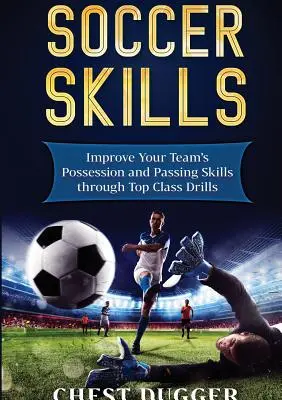 Compétences en football : Améliorez la possession de balle et les techniques de passe de votre équipe grâce à des exercices de premier ordre. - Soccer Skills: Improve Your Team's Possession and Passing Skills through Top Class Drills