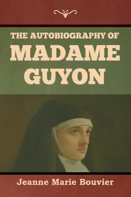 L'autobiographie de Madame Guyon - The Autobiography of Madame Guyon