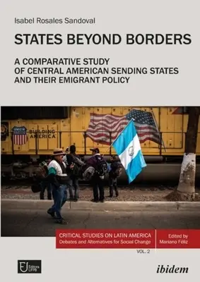 États au-delà des frontières : Une étude comparative des États d'origine d'Amérique centrale et de leur politique d'immigration (1998-2021) - States Beyond Borders: A Comparative Study of Central American Sending States and Their Emigrant Policy (1998-2021)