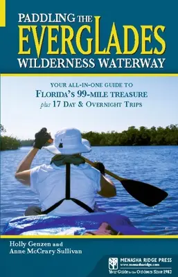 Pagayer sur la voie navigable des Everglades : Votre guide tout-en-un du trésor de 99 miles de la Floride et 17 excursions d'une journée ou d'une nuit. - Paddling the Everglades Wilderness Waterway: Your All-in-One Guide to Florida's 99-Mile Treasure plus 17 Day and Overnight Trips