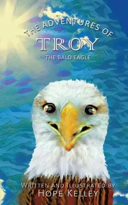 Les aventures de Troy le pygargue à tête blanche - The Adventures of Troy the Bald Eagle