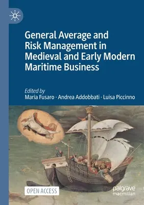 L'avarie commune et la gestion des risques dans les affaires maritimes du Moyen Âge et du début de l'époque moderne - General Average and Risk Management in Medieval and Early Modern Maritime Business