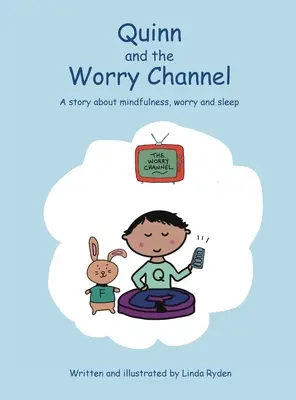 Quinn et le canal de l'inquiétude : Une histoire sur la pleine conscience, l'inquiétude et le sommeil - Quinn and the Worry Channel: A story about mindfulness, worry and sleep