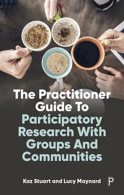 Le guide du praticien pour la recherche participative avec les groupes et les communautés - The Practitioner Guide to Participatory Research with Groups and Communities