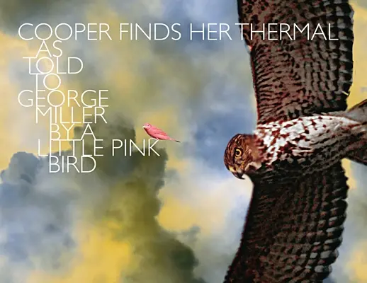 Cooper trouve son thermique : Un petit oiseau rose raconté à George Miller - Cooper Finds Her Thermal: As Told to George Miller by a Little Pink Bird