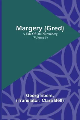 Margery (Gred) : Un conte du vieux Nuremberg (Volume 6) - Margery (Gred): A Tale Of Old Nuremberg (Volume 6)