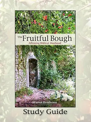 La branche fructueuse : Affirmer la virilité biblique Guide d'étude - The Fruitful Bough: Affirming Biblical Manhood Study Guide