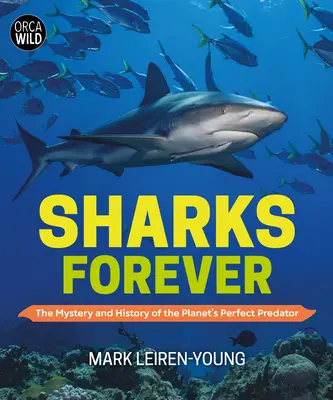 Sharks Forever : Le mystère et l'histoire du parfait prédateur de la planète - Sharks Forever: The Mystery and History of the Planet's Perfect Predator