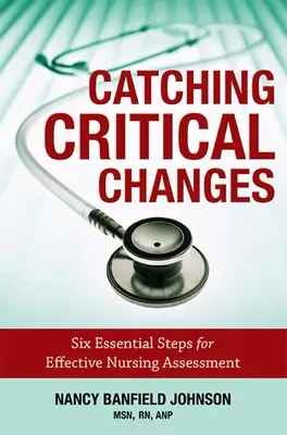 Saisir les changements critiques : Six étapes essentielles pour une évaluation infirmière efficace - Catching Critical Changes: Six Essential Steps for Effective Nursing Assessment