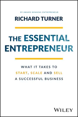 L'entrepreneur essentiel : Ce qu'il faut pour créer, développer et vendre une entreprise prospère - The Essential Entrepreneur: What It Takes to Start, Scale, and Sell a Successful Business