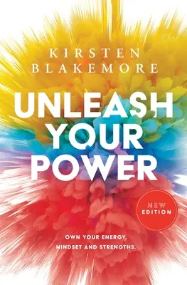 Libérez votre pouvoir : S'approprier son énergie, son état d'esprit et ses forces Nouvelle édition - Unleash Your Power: Own Your Energy, Mindset and Strengths New Edition