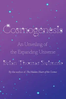 Cosmogenèse : Le dévoilement de l'univers en expansion - Cosmogenesis: An Unveiling of the Expanding Universe