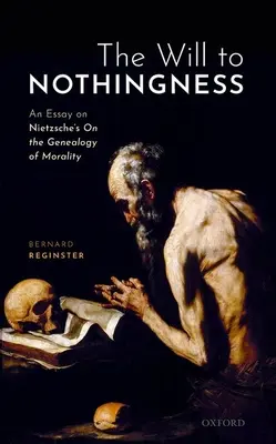 La volonté de néant : Essai sur la généalogie de la morale de Nietzsche - The Will to Nothingness: An Essay on Nietzsche's on the Genealogy of Morality