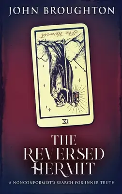 L'ermite inversé : L'ermite renversé : la quête de la vérité intérieure d'un non-conformiste - The Reversed Hermit: A Nonconformist's Search For Inner Truth