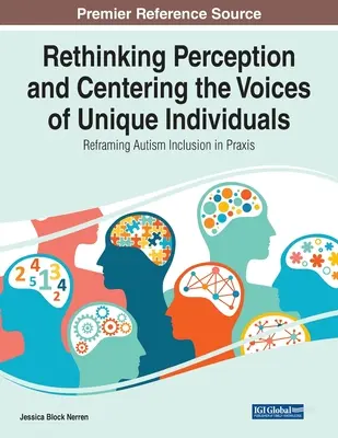 Repenser la perception et centrer les voix des individus uniques : Recadrer l'inclusion de l'autisme dans la pratique - Rethinking Perception and Centering the Voices of Unique Individuals: Reframing Autism Inclusion in Praxis