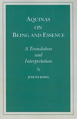 Aquin sur l'être et l'essence : Traduction et interprétation - Aquinas on Being and Essence: A Translation and Interpretation