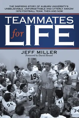 Coéquipiers pour la vie : L'histoire inspirante de l'incroyable, inoubliable et tout à fait étonnante équipe de football de l'université d'Auburn en 1972, puis de l'équipe de football de l'université d'Auburn. - Teammates for Life: The Inspiring Story of Auburn University's Unbelievable, Unforgettable and Utterly Amazin' 1972 Football Team, Then an