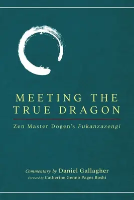 À la rencontre du vrai dragon : Le Fukanzazengi du maître zen Dogen - Meeting The True Dragon: Zen Master Dogen's Fukanzazengi