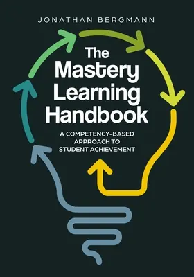 Le manuel de l'apprentissage par la maîtrise : Une approche de la réussite des élèves basée sur les compétences - The Mastery Learning Handbook: A Competency-Based Approach to Student Achievement