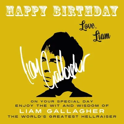 Happy Birthday-Love, Liam : pour votre journée spéciale, profitez de l'esprit et de la sagesse de Liam Gallagher, le plus grand « Hellraiser » du monde. - Happy Birthday-Love, Liam: On Your Special Day, Enjoy the Wit and Wisdom of Liam Gallagher, the World's Greatest Hellraiser