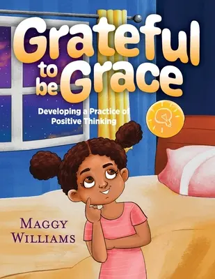 Reconnaissante d'être la grâce : Développer une pratique de la pensée positive - Grateful to be Grace: Developing A Practice of Positive Thinking