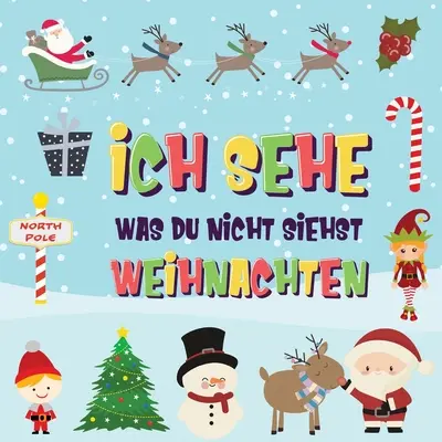 Ich sehe was du nicht siehst - Weihnachten : Findest du den Weihnachtsmann, die Elfen und das Rentier ? Ein lustiges Winter-Weihnachtsspiel zum Suchen u - Ich sehe was du nicht siehst - Weihnachten: Findest du den Weihnachtsmann, die Elfen und das Rentier? Ein lustiges Winter-Weihnachtsspiel zum Suchen u