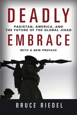 Étreinte mortelle : Le Pakistan, l'Amérique et l'avenir du djihad mondial - Deadly Embrace: Pakistan, America, and the Future of the Global Jihad