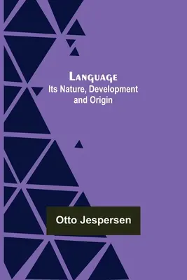 Le langage : Sa nature, son développement et son origine - Language: Its Nature, Development and Origin