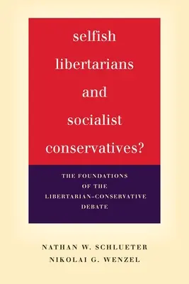 Libertariens égoïstes et conservateurs socialistes ? Les fondements du débat entre libertariens et conservateurs - Selfish Libertarians and Socialist Conservatives?: The Foundations of the Libertarian-Conservative Debate