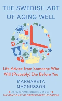 L'art suédois de vieillir avec exubérance : La sagesse de vie de quelqu'un qui mourra (probablement) avant vous - The Swedish Art of Aging Exuberantly: Life Wisdom from Someone Who Will (Probably) Die Before You