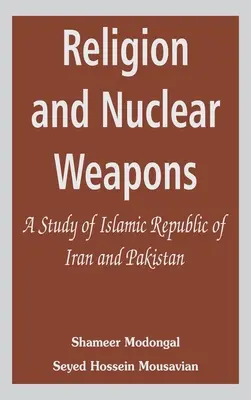 Religion et armes nucléaires : Une étude de la République islamique d'Iran et du Pakistan - Religion and Nuclear Weapons: A Study of Islamic Republic of Iran and Pakistan