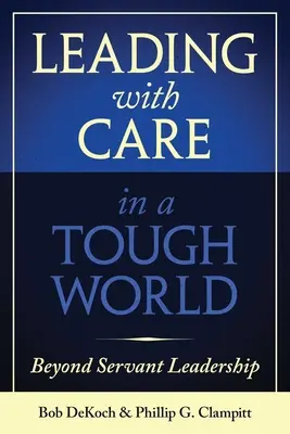 Diriger avec soin dans un monde difficile : Au-delà du Servant Leadership - Leading with Care in a Tough World: Beyond Servant Leadership