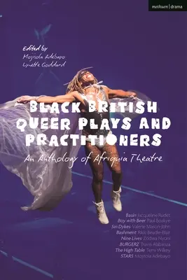 Black British Queer Plays and Practitioners : Une anthologie du théâtre afriquia : Basin ; Boy with Beer ; Sin Dykes ; Bashment ; Nine Lives ; Burgerz ; The Hig - Black British Queer Plays and Practitioners: An Anthology of Afriquia Theatre: Basin; Boy with Beer; Sin Dykes; Bashment; Nine Lives; Burgerz; The Hig