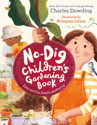 Le livre de jardinage pour enfants : Un jardinage familial facile et amusant - The No-Dig Children's Gardening Book: Easy and Fun Family Gardening