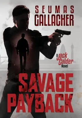 Savage Payback : Un roman de Jack Calder - Savage Payback: A Jack Calder Novel