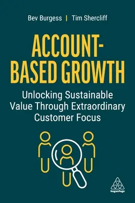 Croissance basée sur les comptes : Déverrouiller une valeur durable grâce à une orientation client extraordinaire - Account-Based Growth: Unlocking Sustainable Value Through Extraordinary Customer Focus