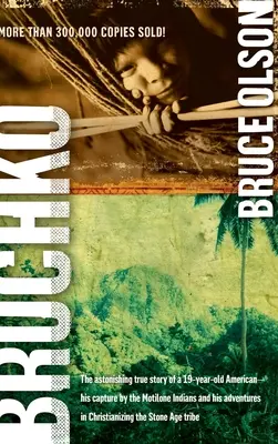 Bruchko : L'étonnante histoire vraie d'un Américain de 19 ans, de sa capture par les Indiens Motilone et de ses aventures dans le Christ - Bruchko: The Astonishing True Story of a 19 Year Old American, His Capture by the Motilone Indians and His Adventures in Christ