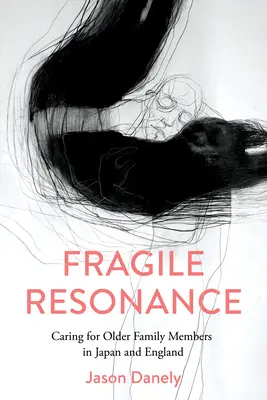 Fragile Resonance : La prise en charge des membres âgés de la famille au Japon et en Angleterre - Fragile Resonance: Caring for Older Family Members in Japan and England