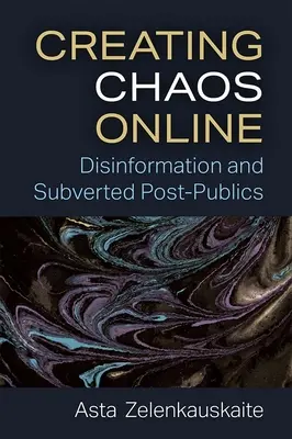 Créer le chaos en ligne : Désinformation et post-publics subvertis - Creating Chaos Online: Disinformation and Subverted Post-Publics