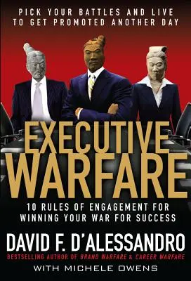 La guerre des cadres : 10 règles d'engagement pour gagner votre guerre pour le succès - Executive Warfare: 10 Rules of Engagement for Winning Your War for Success