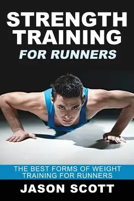 Entraînement musculaire pour les coureurs : Les meilleures formes de musculation pour les coureurs - Strength Training for Runners: The Best Forms of Weight Training for Runners