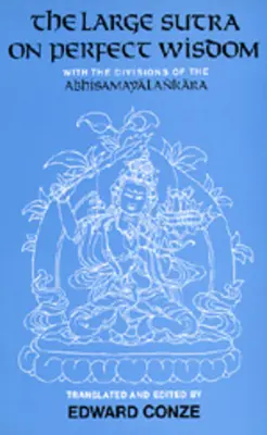 Le Grand Sutra de la Sagesse Parfaite : Avec les divisions de l'Abhisamayalankaravolume 18 - The Large Sutra on Perfect Wisdom: With the Divisions of the Abhisamayalankaravolume 18