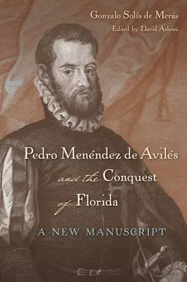 Pedro Menndez de Avils et la conquête de la Floride : Un nouveau manuscrit - Pedro Menndez de Avils and the Conquest of Florida: A New Manuscript