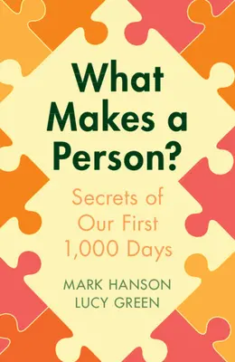 Qu'est-ce qui fait une personne ? Les secrets de nos 1 000 premiers jours - What Makes a Person?: Secrets of Our First 1,000 Days
