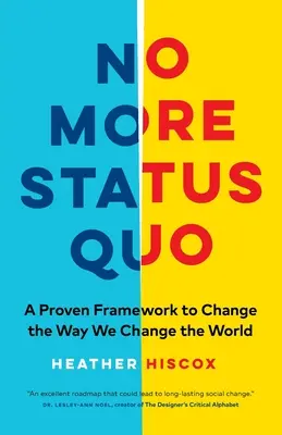 Fini le statu quo : Un cadre éprouvé pour changer la façon dont nous changeons le monde - No More Status Quo: A Proven Framework to Change the Way We Change the World