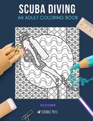 Plongée sous-marine : UN LIVRE DE COLORIAGE POUR ADULTES : Un livre de coloriage pour adultes sur la plongée sous-marine - Scuba Diving: AN ADULT COLORING BOOK: A Scuba Diving Coloring Book For Adults